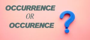Occurrence or Occurence? Correct Spelling Explained | Proofers